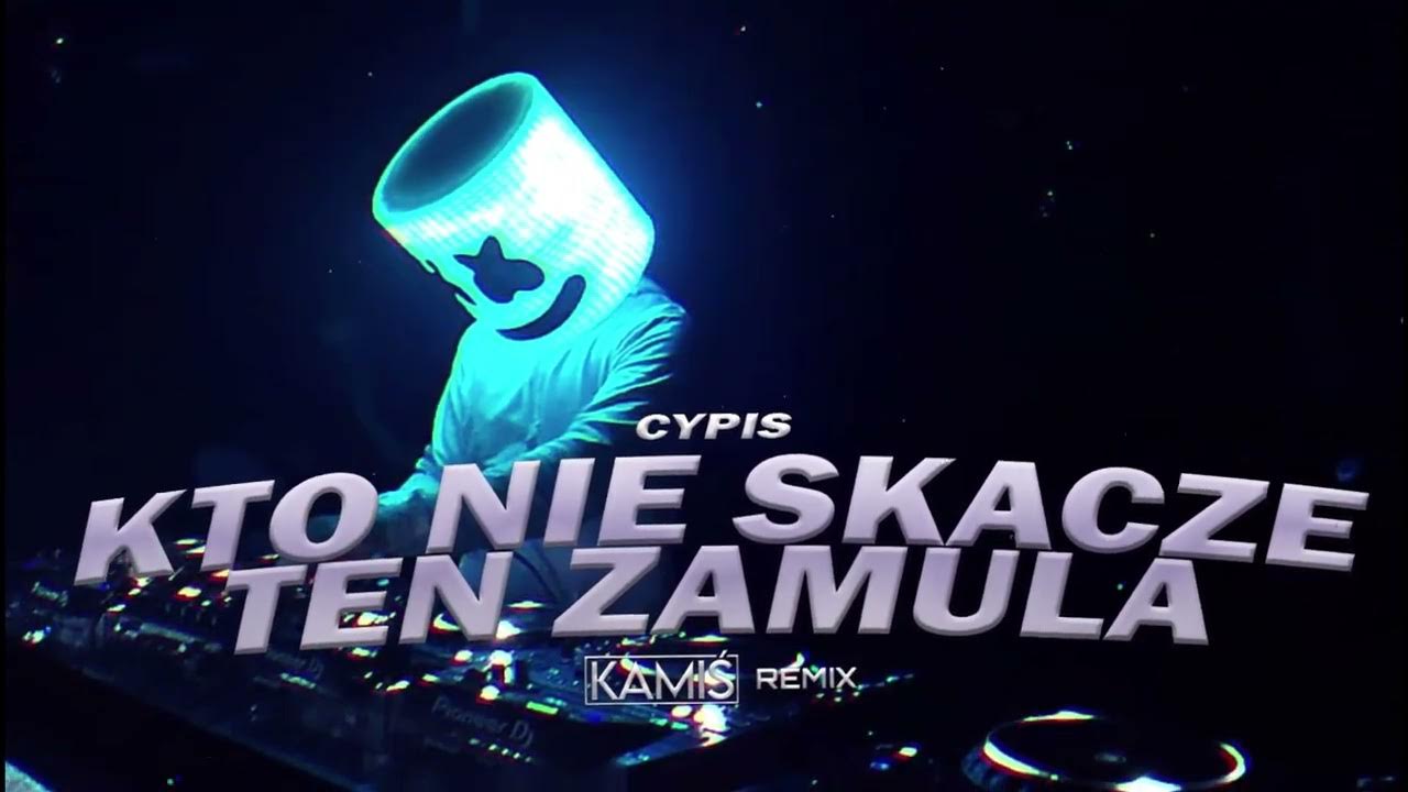 Piosenka Kto Nie Skacze Ten Zamula Cypis - Kto nie skacze ten zamula (KAMIŚ REMIX) - YouTube