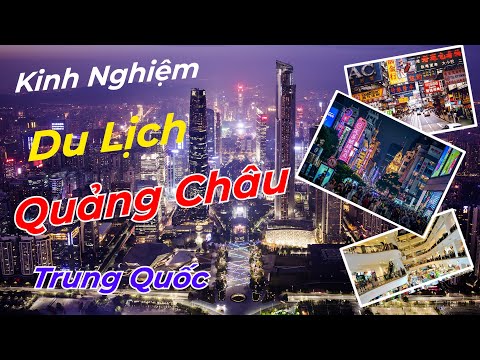 Video: Tham quan gì ở Quảng Châu?