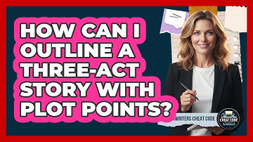 How Can I Outline A Three-Act Story With Plot Points?