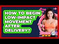 How To Begin Low-Impact Movement After Delivery?