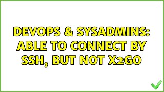 Celebrity DevOps & SysAdmins: Able to connect by SSH, but not x2go (4 Solutions!!) Profile