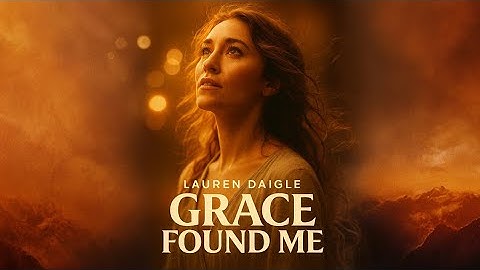 LAUREN DAIGLE - Grace Found Me  (official Lyrics video)