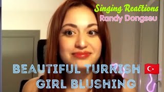 Singing Reactions [Randy Dongseu] Beautiful Turkish 🇹🇷 Girl Blushing