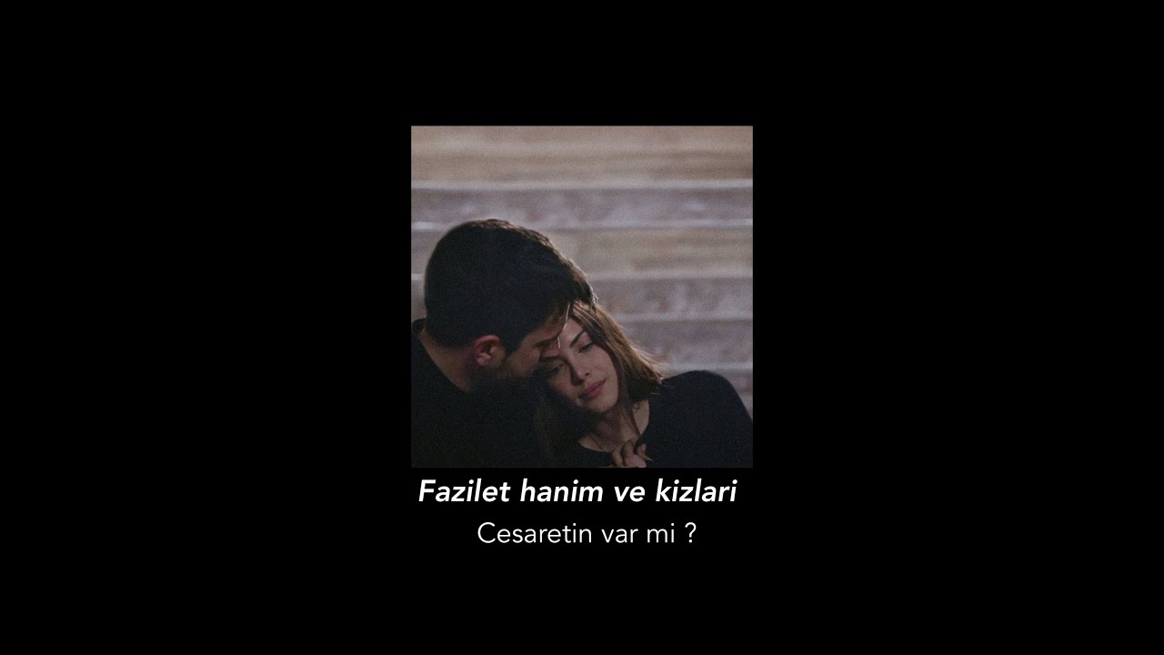 Fazilet hanım ve kızları - Cesaretin var mı (Slowed and reverb)