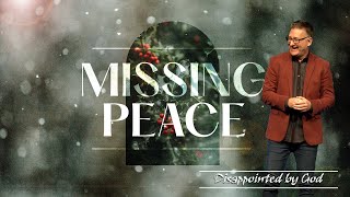Missing Peace | Part 4 | Disappointed With God | Chris Voigt