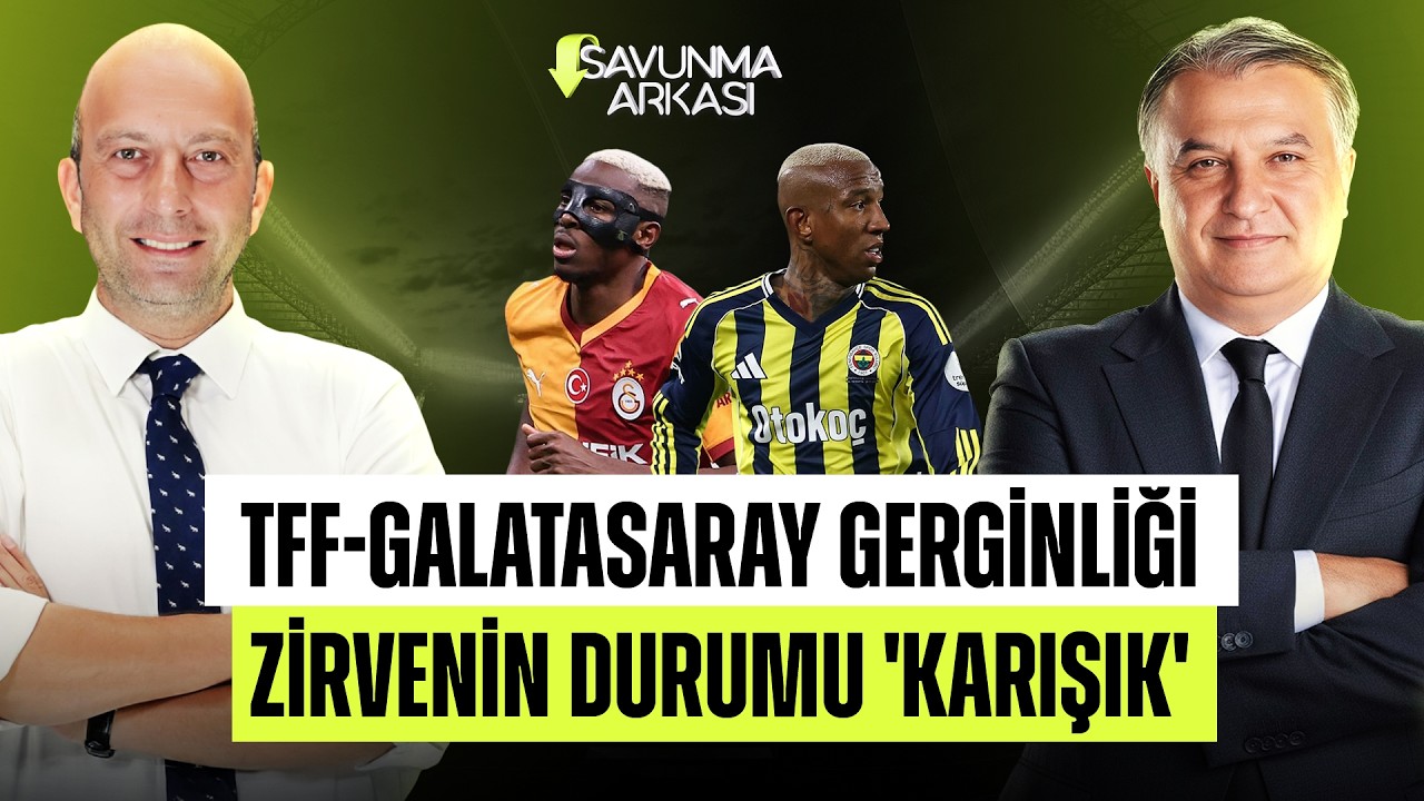 SAVUNMA ARKASI | TFF - GS GERİLİMİ, FB FIRSAT TEPTİ, BJK MUTLU | MEHMET AYAN-GÖKHAN DİNÇ