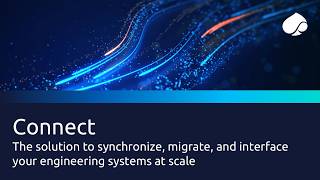 Connect – The solution to synchronize, migrate, and interface your engineering systems at scale