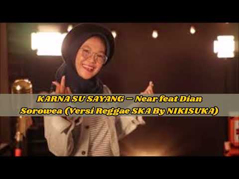 Lirik ~ KARNA SU SAYANG – Near feat Dian Sorowea Versi Reggae SKA By NIKISUKA