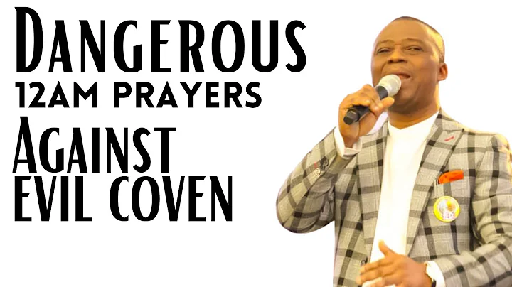 Dangerous 12AM Prayers Against Evil Coven | Olukoya Prayers
