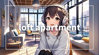 【Chill Lofi Bgm】loft apartment