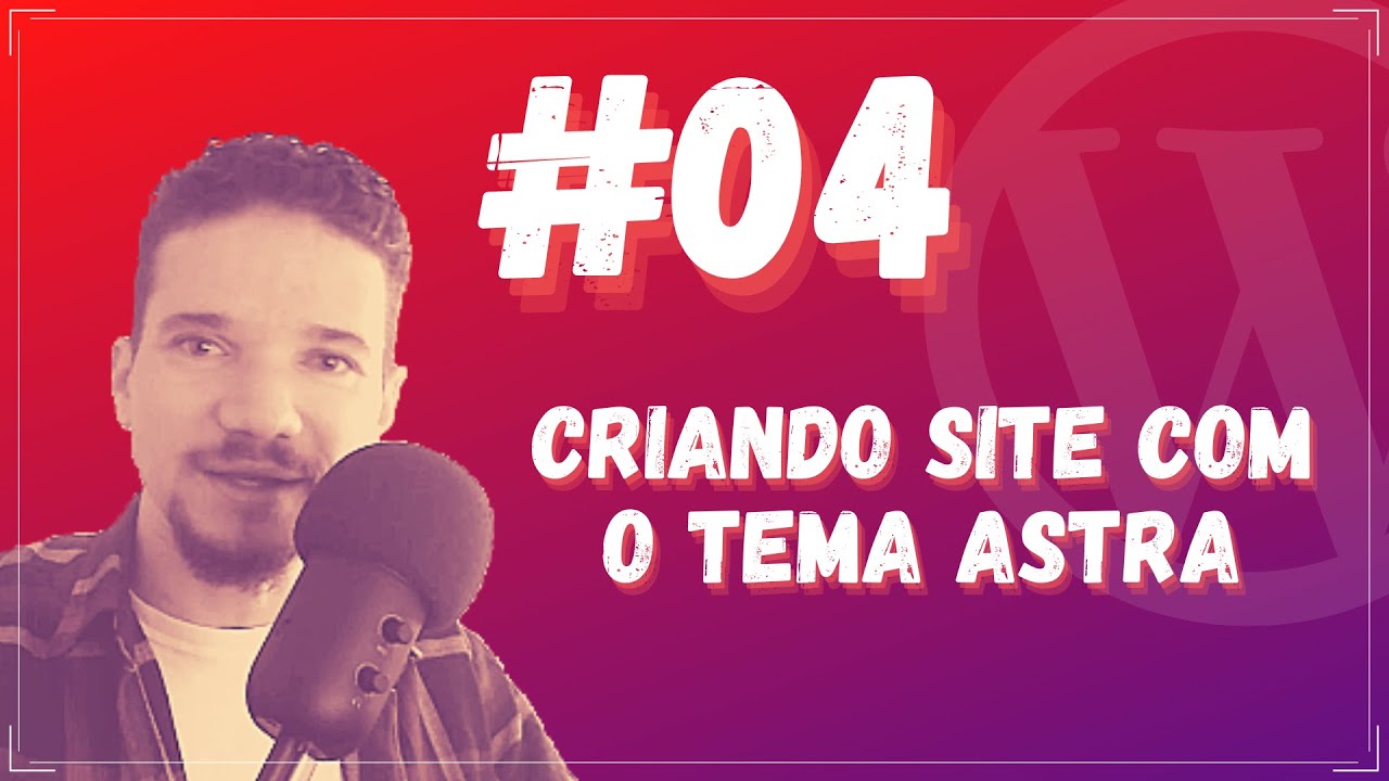 Como Criar Site com o Tema Astra | Curso de WordPress #04