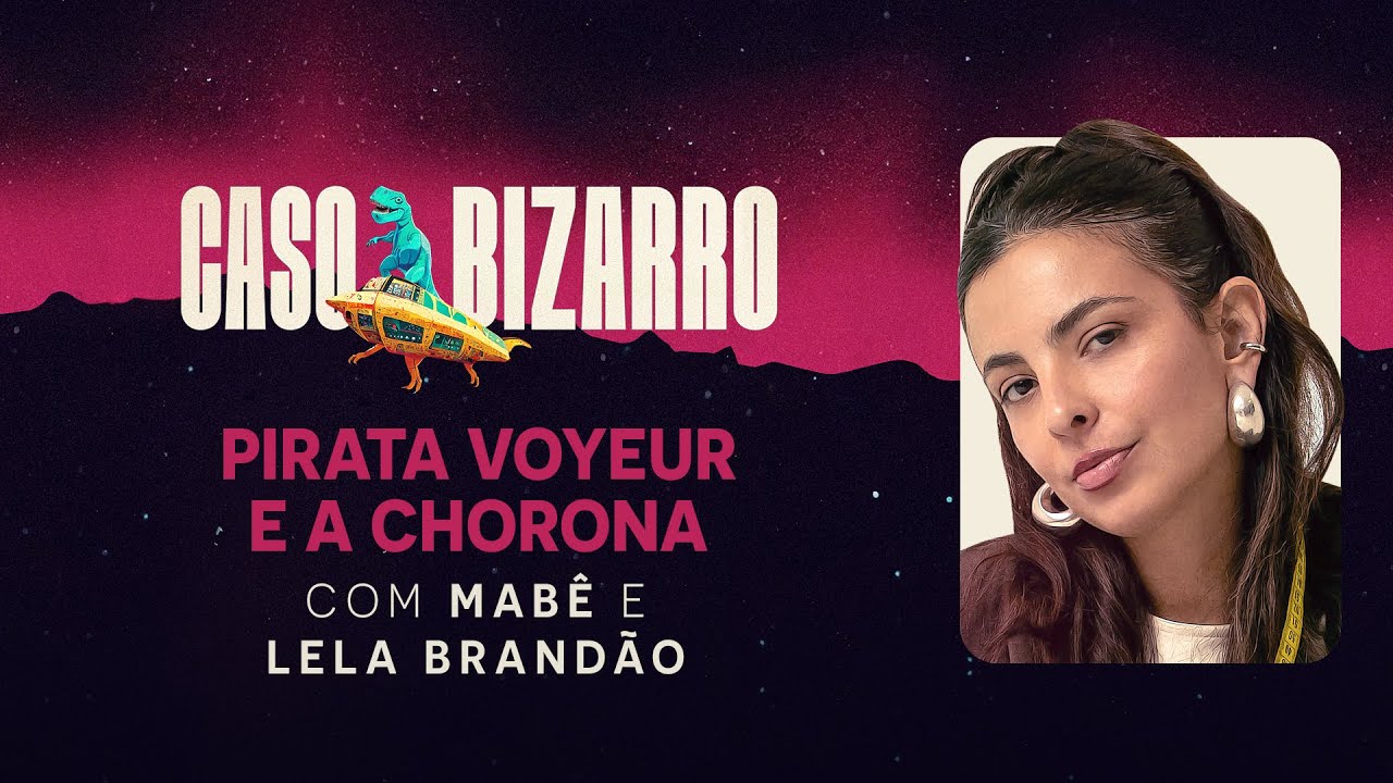 Pirata voyeur e a chorona com Lela Brandão | Caso Bizarro