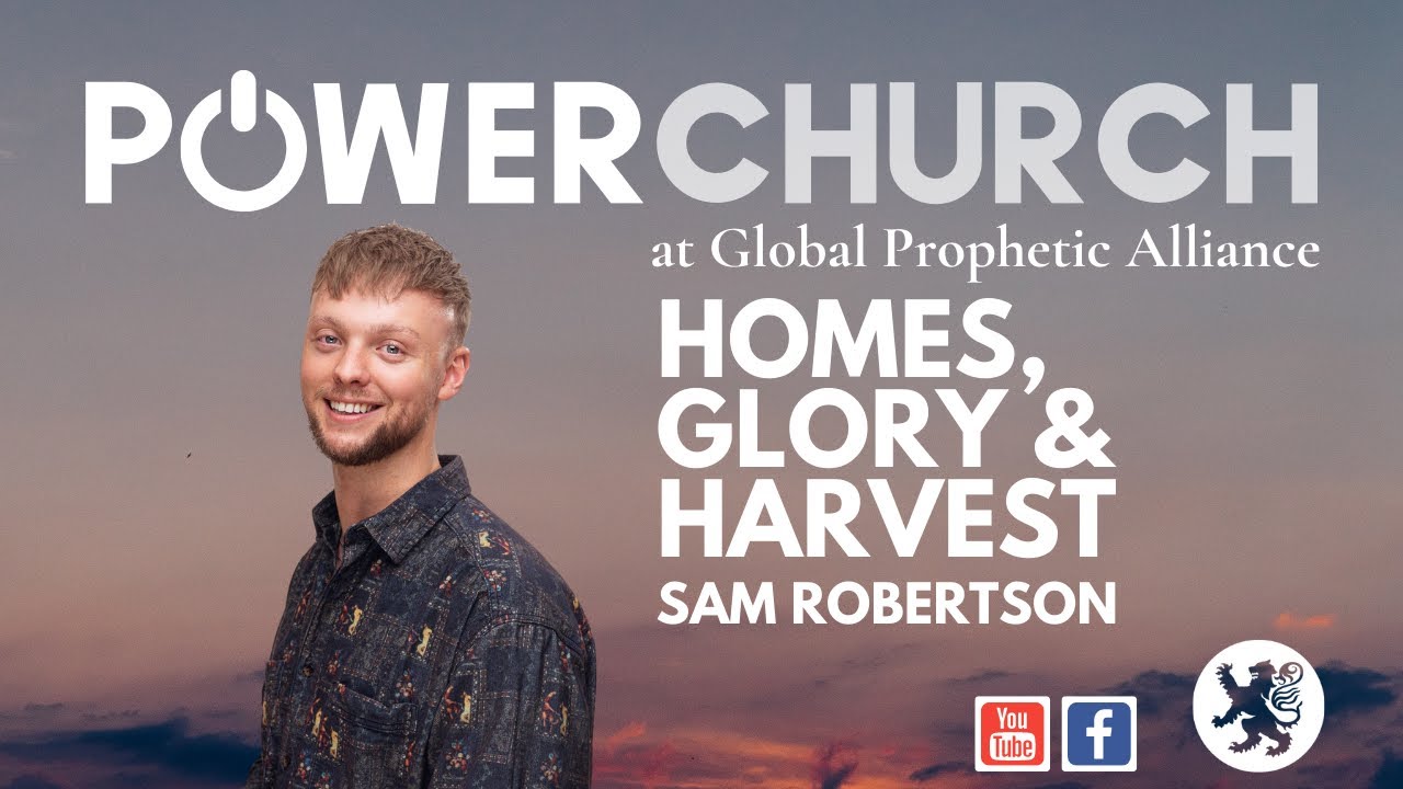 HOMES, GLORY & HARVEST Power Church LIVE with Sam Robertson 24th