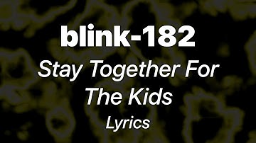 blink-182 - Stay Together For The Kids (Lyrics)