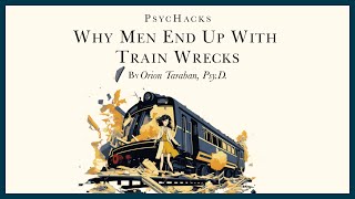 Why MEN end up with TRAIN WRECKS: understanding your contribution to the problem