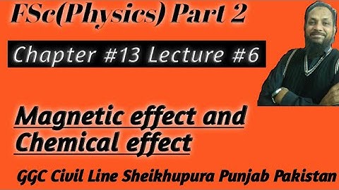 FSC Part 2 Lecture 5 Effects of Current Prof. Aslam GGC Sheikhupura