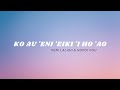 KO AU 'ENI 'EIKI 'I HO 'AO [Lyrics] hiva fakalotu fakatonga