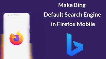 How to Make Bing as Default Search Engine in Firefox Android Mobile?