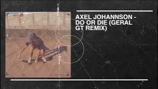Axel Johannson - Do Or Die (Geral GT Remix)