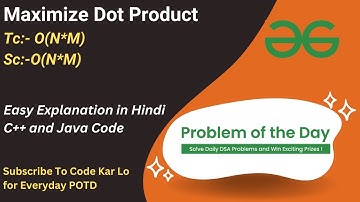Maximize Dot Product | GFG POTD | C++ | Java | Code Kar Lo