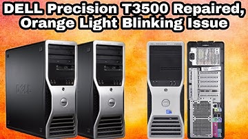 DELL Precision T3500 Repaired Orange Light Blinking Issue