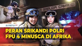 Mengenal Srikandi Polri di FPU 4 Minusca, Ikut Patroli hingga Jaga Pos di Afrika Tengah