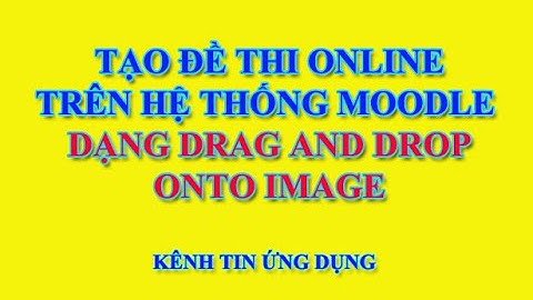 Tạo đề thi online trên hệ thống Moodle dạng Drag and Drop onto image