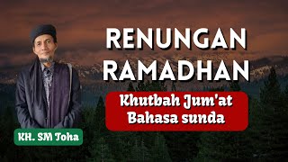 Renungan Ketika Masuk Pertengahan Ramadhan | Khutbah Jumat Bahasa Sunda KH SM Toha