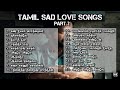 Sad love songs  tamil  part 2  love sad hits  90s 2ks lovefeelingsongs lovefailure