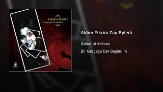 Sabahat Akkiraz - Aklım Fikrim Zay Eyledi Resimi