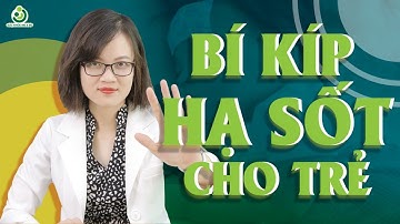 Bác Sĩ Hướng Dẫn 6 Cách Hạ Sốt Đơn Giản Tại Nhà Cho Trẻ - Cách hạ Sốt An Toàn, Hiệu Quả Cho Trẻ
