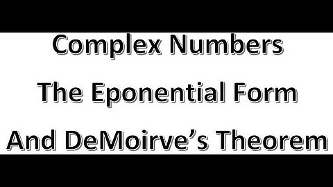 FM A21 Complex Video 1 Exponential Form and DeMoirves
