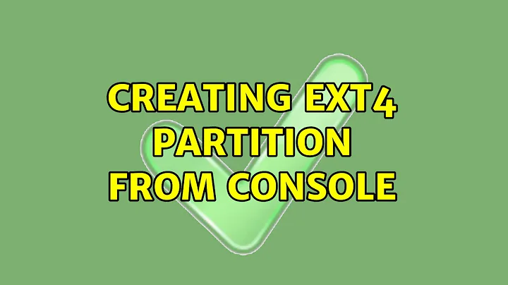 Creating ext4 partition from console (2 Solutions!!)