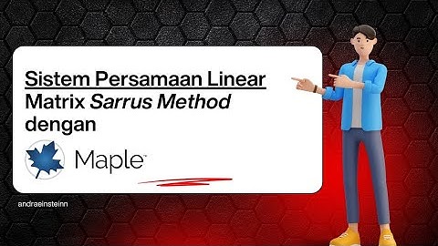 Menyelesaikan Sistem Persamaan Linear menggunakan Matrix Metode Sarrus dengan software Maple Math 