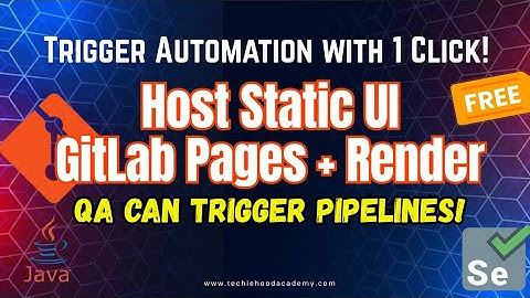 Host Static UI on GitLab Pages & Trigger CI/CD Pipeline | Automation for QA Teams