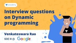 Interview questions on Dynamic programming Venkateswara Rao SDE III Google