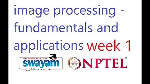 week 1 |computer vision and image processing - fundamentals and applications|nptel|