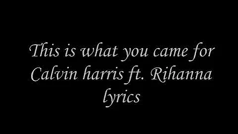 This is what you came for- Calvin Harris ft. Rihanna Lyrics