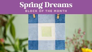 Spring Dreams BOM with Misty & Natalie Doan - Month 7