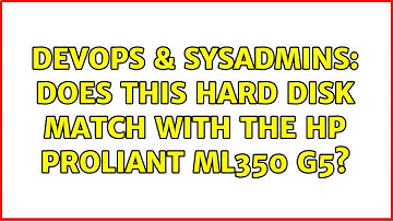 DevOps & SysAdmins: Does this hard disk match with the HP ProLiant ML350 G5?