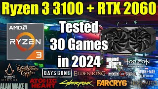 Ryzen 3 3100 + RTX 2060 Tested 30 Games in 2024