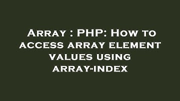 Array : PHP: How to access array element values using array-index