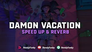 DJ Damon Vacation ( Speed Up & Reverb ) 🎧