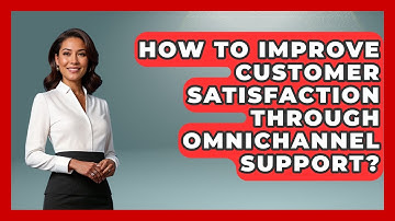 How To Improve Customer Satisfaction Through Omnichannel Support? | Customer Support Coach