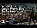 When Life Goes From Bad To Unbearable | Jentezen Franklin