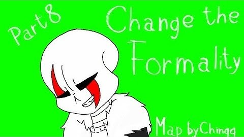 Change the Formality Map Part 8 (BIG COLLAB)