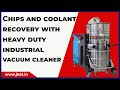 Chips and coolant recovery with heavy duty industrial vacuum cleaner