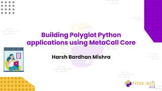 Talk: Building Polyglot Python applications using MetaCall Core - Harsh Bardhan Mishra