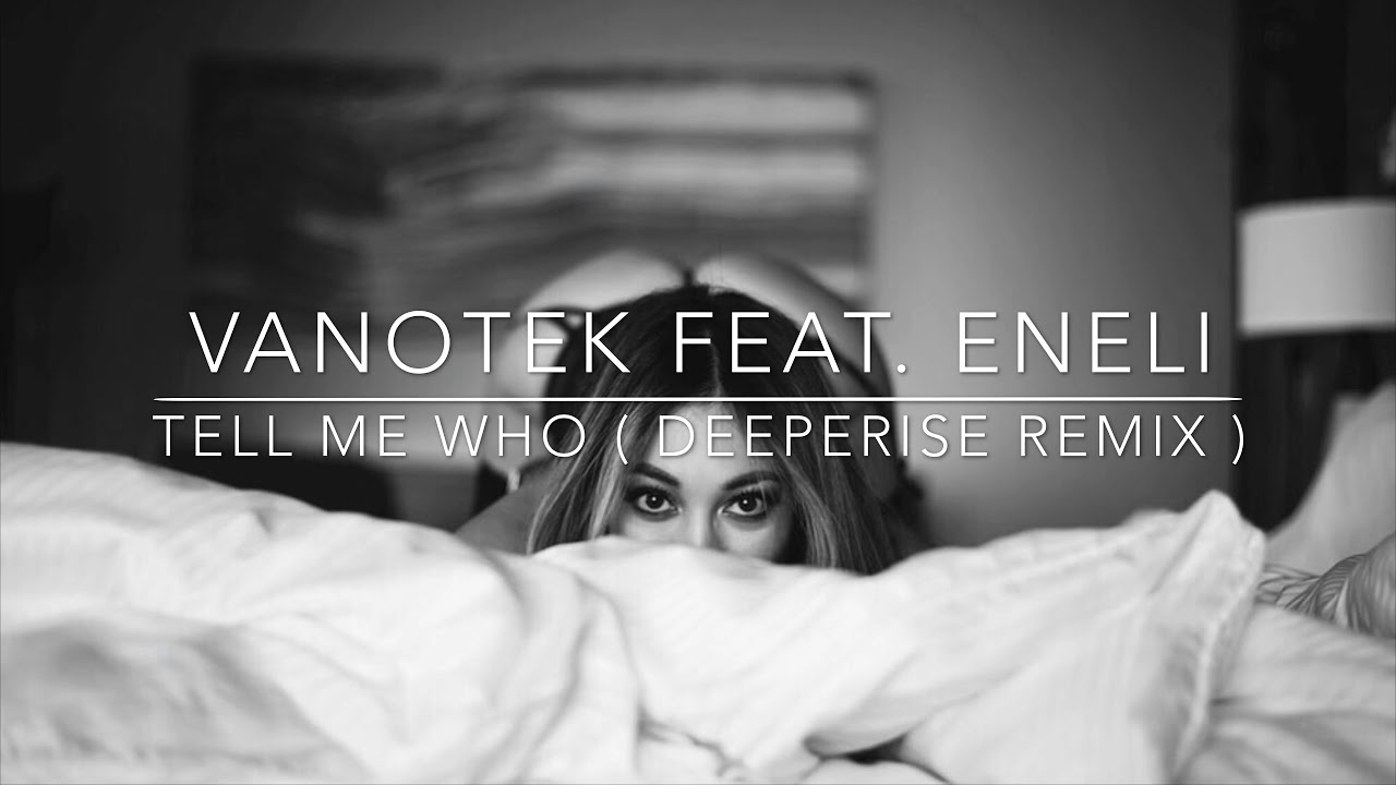 Ванотек и ЕНЕЛИ. Tell me who (feat. Eneli). Vanotek Eneli tell me who. Vanotek feat. Eneli. Vanotek feat eneli me who