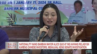 ICYMI: Nationality nang Bamban Mayor Alice Guo at kayang relasyun kareng Chinese investors, mekalkal